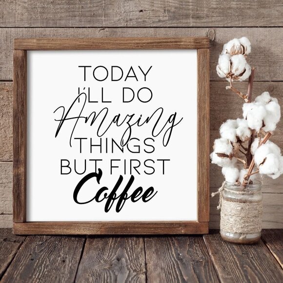 Today I'll Do Amazing Things, But First Coffee Hand-crafted sign - Picture 1 of 3